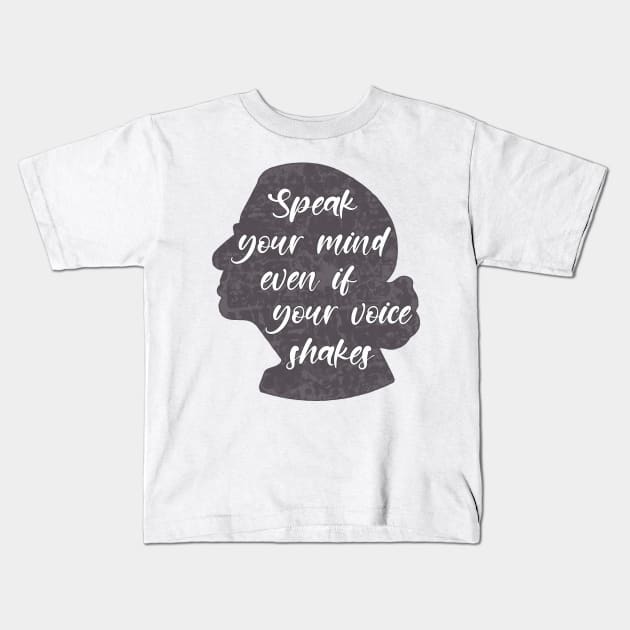 Speak you Mind Even if your Voice Shakes Kids T-Shirt by ontheoutside